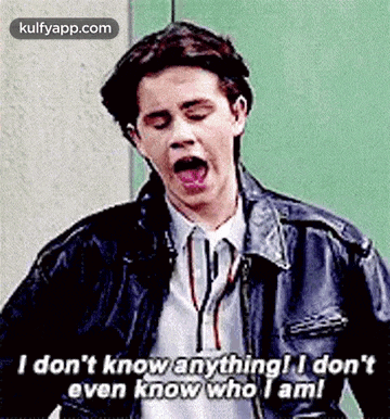 I Don'T Know Anything! I Don'Teven Know Who I Am!.Gif GIF