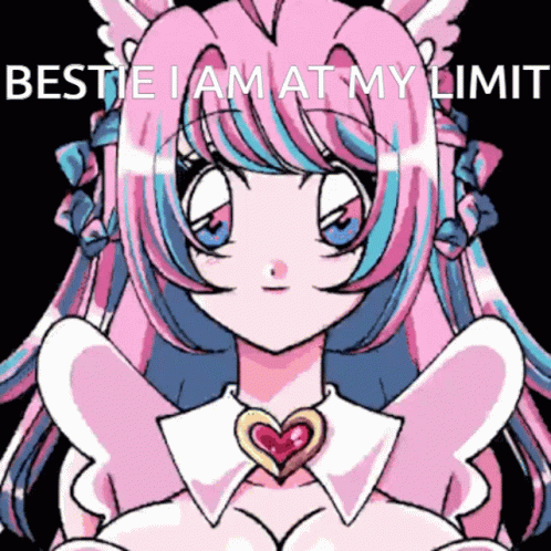 I Am At My Limit Bestie GIF - I Am At My Limit Bestie Anime GIFs