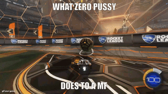 a rocket league game with the words what zero pussy does to a mf on the bottom