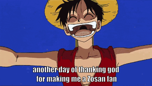 monkey d luffy from one piece says another day of thanking god for making him a zosan fan
