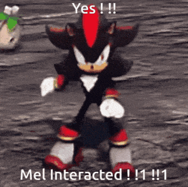 a picture of shadow the hedgehog dancing with the caption " yes !!! mel interacted !!! "