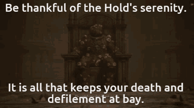 Be Thankful Of The Holds Serenity It Is All That Keeps Your Death And Defilement At Bay GIF - Be Thankful Of The Holds Serenity It Is All That Keeps Your Death And Defilement At Bay Dung Eater GIFs