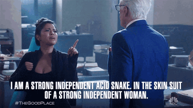 a man and a woman are talking and the woman is saying i am a strong independent acid snake