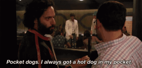 a man talking to another man who says " pocket dogs i always got a hot dog in my pocket "