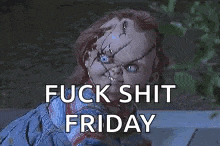 a chucky doll is giving the middle finger and says fuck shit friday .