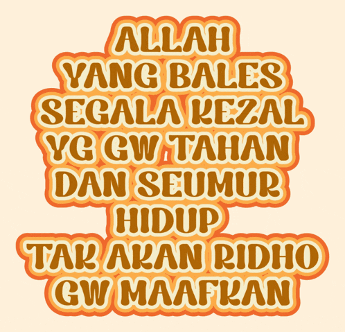 a sticker that says allah yang bales segala kezal yg gw tahan dan seumur hidup tak akan ridho gw maafran