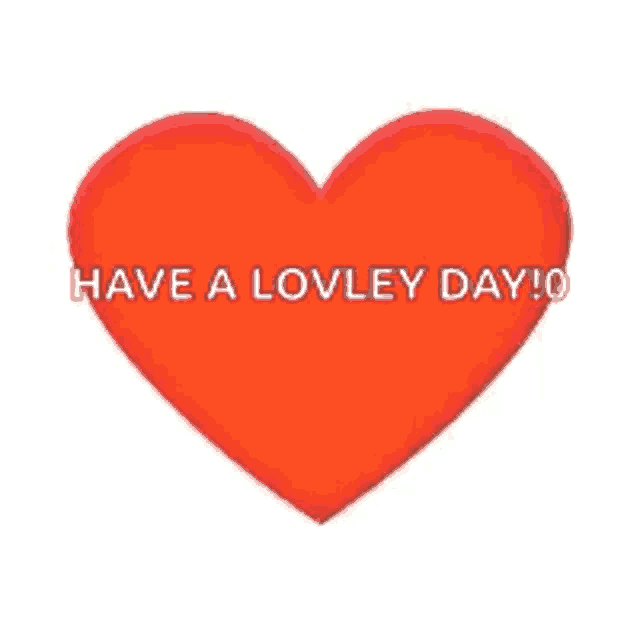 a red heart with the words `` have a lovley day '' on it .