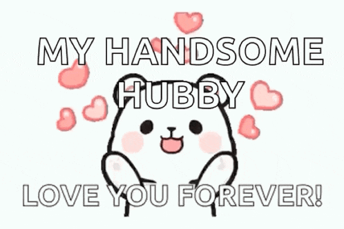 a cartoon of a teddy bear saying `` my handsome hubby love you forever '' .