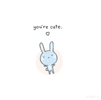 a drawing of a bunny with the words " you 're cute "