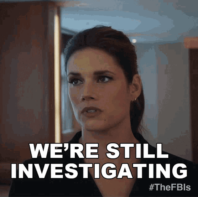a woman says " we 're still investigating " while looking at something