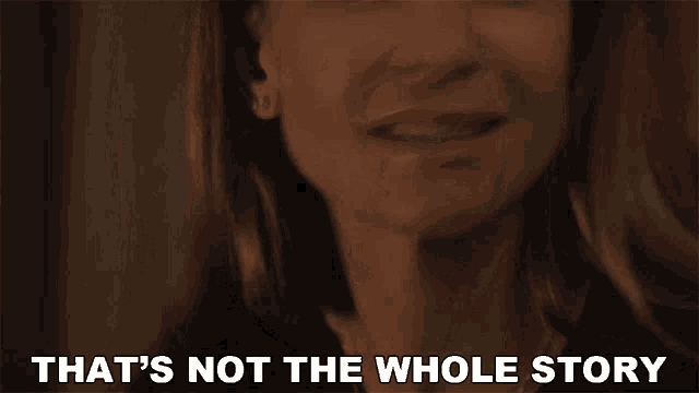 a close up of a woman 's face with the words that 's not the whole story