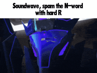 a picture of a robot with the words " soundwave spam the n-word with hard r "