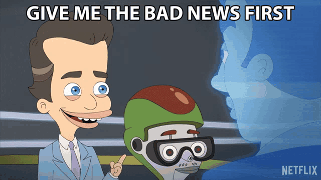 a cartoon of a man talking to a robot with the words give me the bad news first