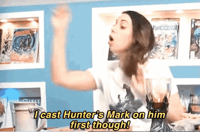 a woman says " i cast hunter 's mark on him first though ! "