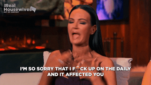 a woman says i 'm so sorry that i fuck up on the daily
