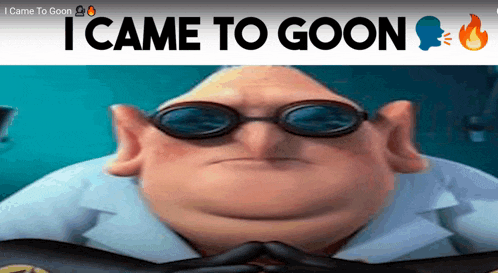 a picture of a cartoon character with the words " i came to goon " on the top