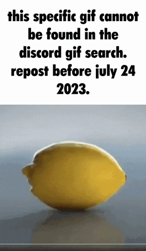 a gif of a lemon that says this specific gif cannot be found in the discord gif search .