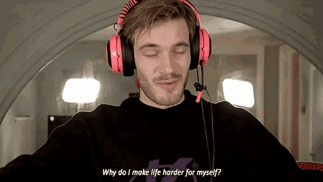 a man wearing headphones says " why do i make life harder for myself ? "