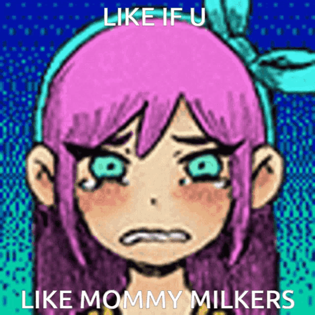 a girl with pink hair and blue eyes is crying with the words like if u like mommy milkers