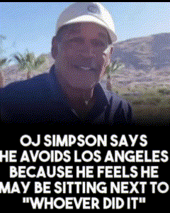 oj simpson says he avoids los angeles because he feels he may be sitting next to whoever did it ..