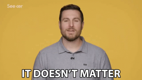 It Doesnt Matter I Dont Care GIF - It Doesnt Matter I Dont Care Idc GIFs