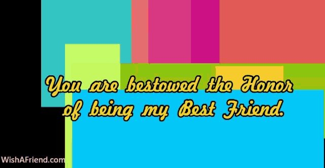 a colorful background with a quote that says you are bestowed the honor of being my best friend