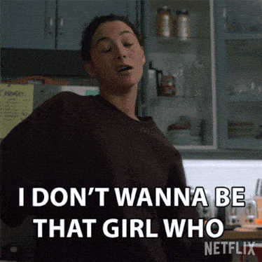 a woman says i don t wanna be that girl who on netflix