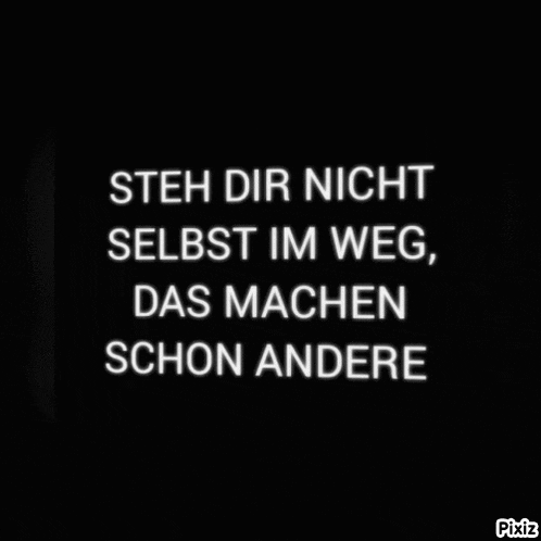 a black background with white text that says " steh dir nicht selbst im weg das machen schon andere "