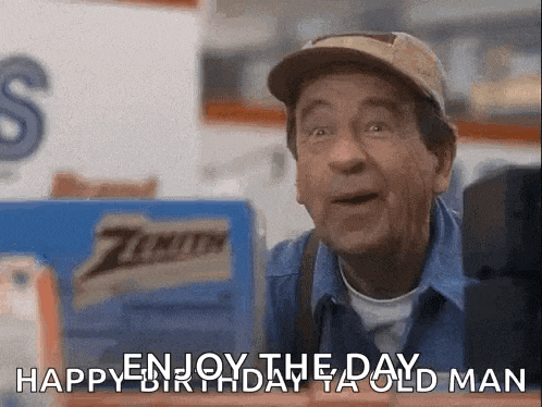 an older man in a baseball cap says " happy birthday to old man "