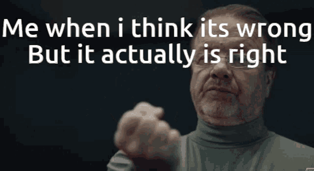 a man is pointing at the camera with the words " me when i think it 's wrong but it actually is right " behind him