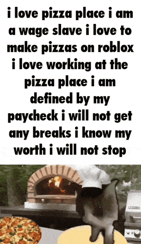 a poster that says i love pizza place i am a wage slave and i love to make pizzas on roblox