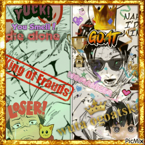 a picture of a man wearing sunglasses and a crown with the words yuck you smell die alone and goat on it