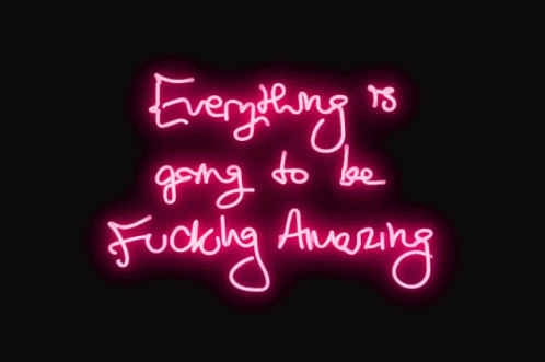 Everything Is Going To Be Fucking Amazing Animated Text GIF - Everything Is Going To Be Fucking Amazing Animated Text Neon Sign GIFs