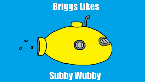 Briggs Subby GIF - Briggs Subby Wubby GIFs