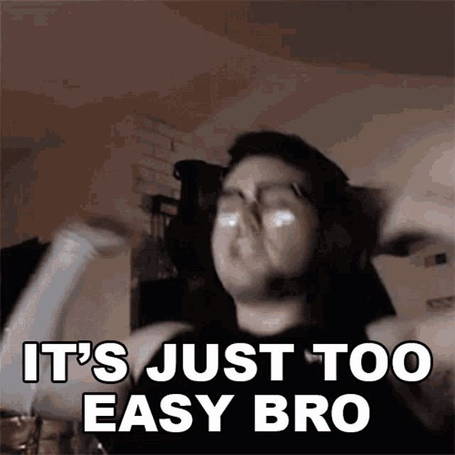 Its Just Too Easy Bro Dripboolin GIF - Its Just Too Easy Bro Dripboolin A Piece Of Cake Bro GIFs