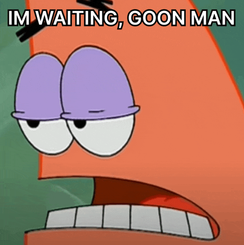 a cartoon character says im waiting goon man with his mouth open