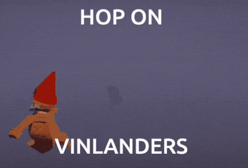 a picture of a gnome with the words hop on vinlanders