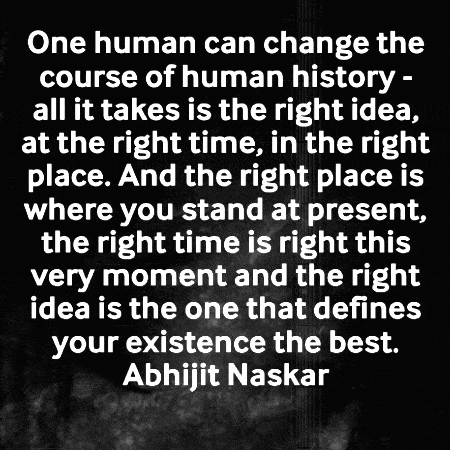 a quote by abhijit naskar says that one human can change the course of human history