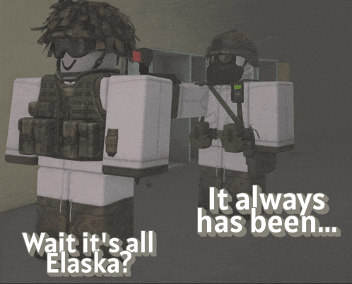 two soldiers standing next to each other with the words " wait it 's all alaska " on the bottom