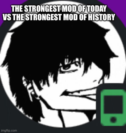 the strongest mod of today is the strongest mod of history