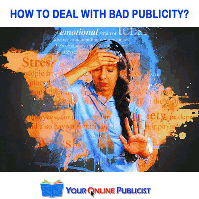 a woman holds her hand to her forehead with the words how to deal with bad publicity