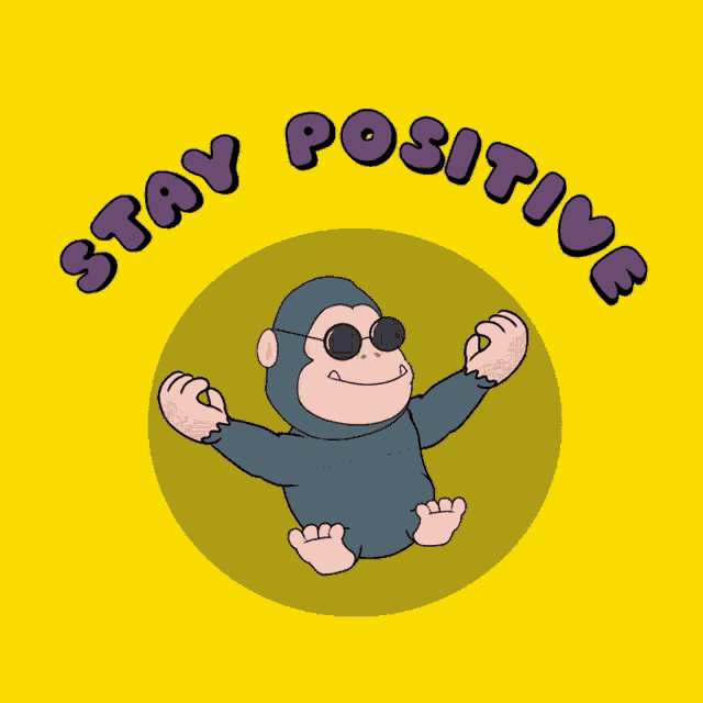 a cartoon gorilla wearing sunglasses says " stay positive " on a yellow background