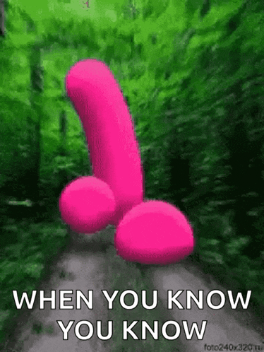 a picture of a pink penis with the words when you know you know below it
