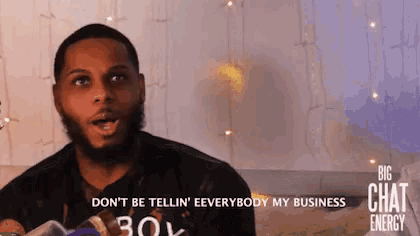 a man with a beard says " do n't be tellin ' everybody my business "