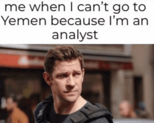 a picture of a man with the caption " me when i can 't go to yemen because i 'm analyst "