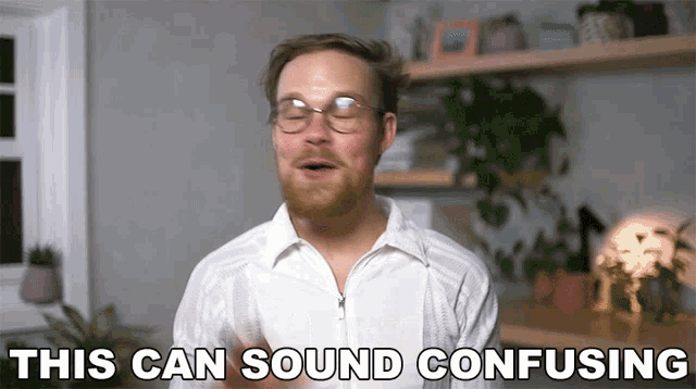 a man with glasses and a white shirt says " this can sound confusing "