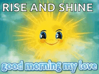 a cartoon sun with a face and the words `` rise and shine good morning my love ''