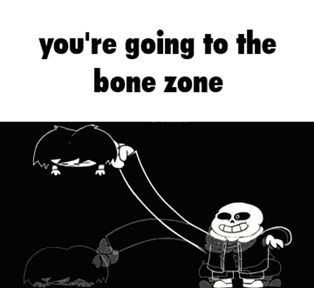a black and white cartoon with the words `` you 're going to the bone zone '' written on it