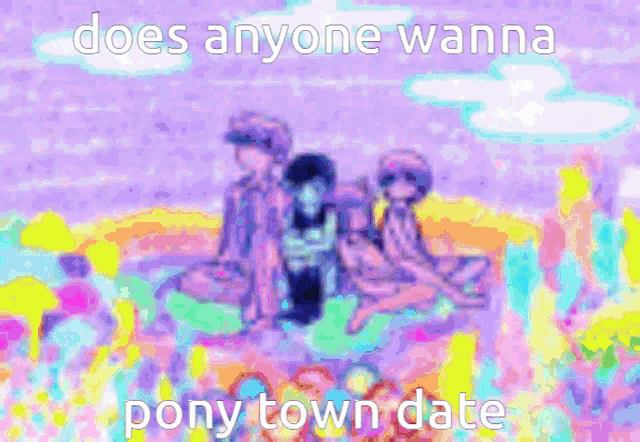 a drawing of a boy with the words does anyone wanna pony town date below him