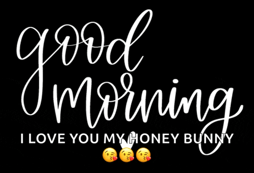 a black background with white text that says good morning i love you my honey bunny